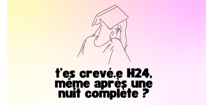 T'es crevé(e) H24 même après une nuit complète ?