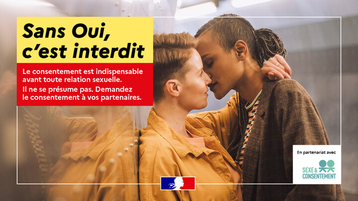 Sans oui, c'est interdit. Le consentement est indispensable avant toute relation sexuelle. Il ne se présume pas. Demandez le consentement à vos partenaires. En partenariat avec "Sexe et consentement"