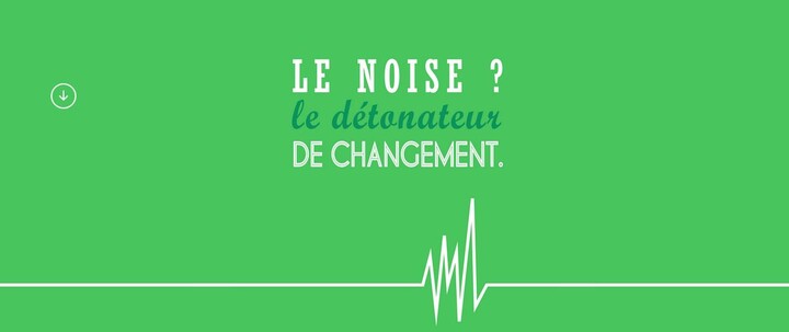 Le NOISE ? Le détonateur du changement.